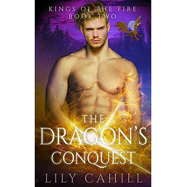 The Dragon's Conquest: A Paranormal Dragon Shifter Romance (Kings of the Fire, #2) / Kings of the Fire, Lily Cahill