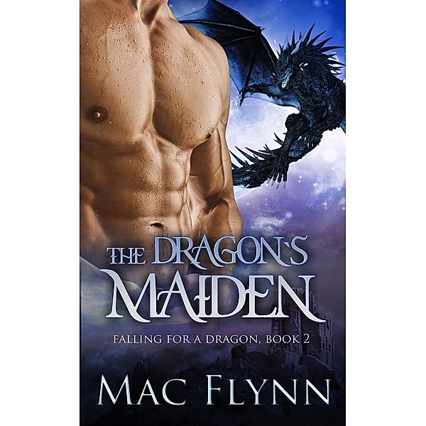 The Dragon's Maiden: A Dragon Shifter Romance (Falling For a Dragon Book 2) / Falling For a Dragon Bd.2, Mac Flynn