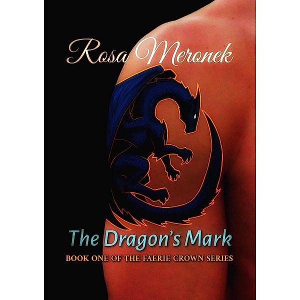 The Dragon's Mark (The Faerie Crown Series, #1) / The Faerie Crown Series, Rosa Meronek