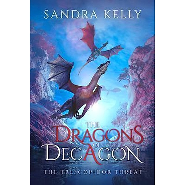 The Dragons of Decagon / Brilliant Books Literary, Sandra Kelly