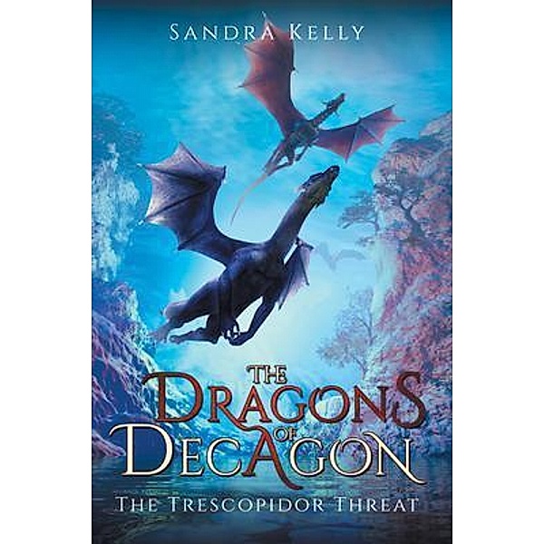 The Dragons of Decagon / Great Writers Media, Sandra Kelly