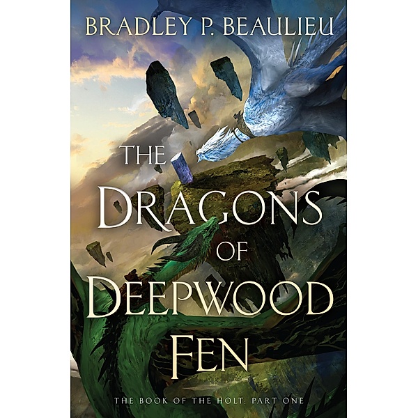 The Dragons of Deepwood Fen / The Book of the Holt Bd.1, Bradley P. Beaulieu