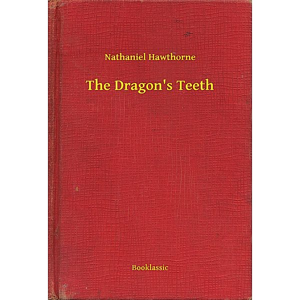 The Dragon's Teeth, Nathaniel Hawthorne