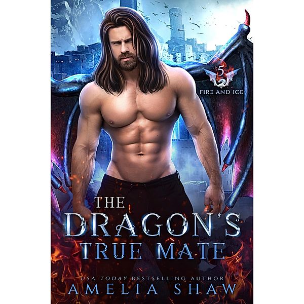 The Dragon's True Mate (The Dragon Kings of Fire and Ice, #5) / The Dragon Kings of Fire and Ice, Amelia Shaw