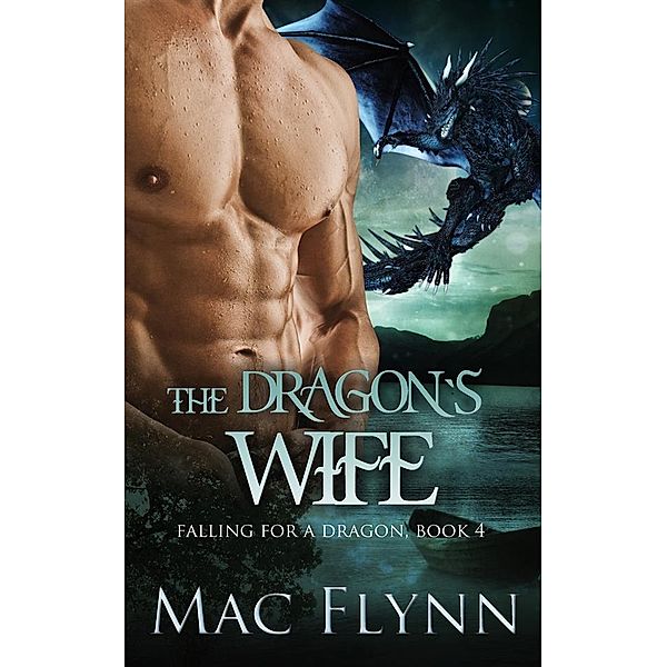 The Dragon's Wife: A Dragon Shifter Romance (Falling For a Dragon Book 4) / Falling For a Dragon Bd.4, Mac Flynn