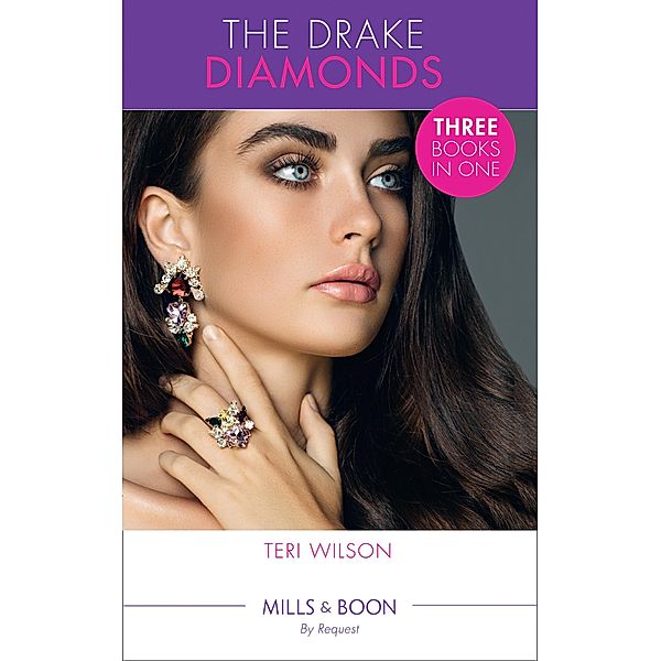 The Drake Diamonds: His Ballerina Bride (Drake Diamonds) / The Princess Problem (Drake Diamonds) / It Started with a Diamond (Drake Diamonds) (Mills & Boon By Request) (Drake Diamonds), Teri Wilson