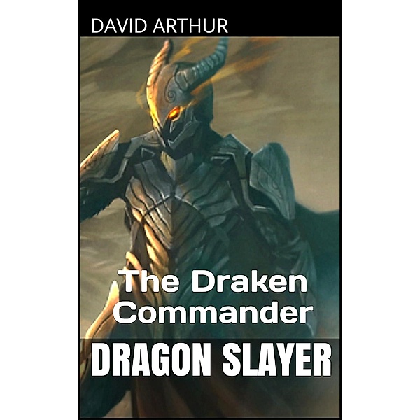 The Draken Commander (Dragon Slayer: The Infinity Crystals) / Dragon Slayer: The Infinity Crystals, David Arthur
