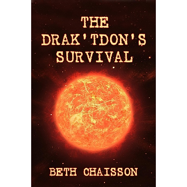 The Drak'tdon's Survival (The Drak'ton, #1) / The Drak'ton, Beth Chaisson