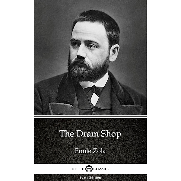 The Dram Shop by Emile Zola (Illustrated) / Delphi Parts Edition (Emile Zola) Bd.12, Emile Zola