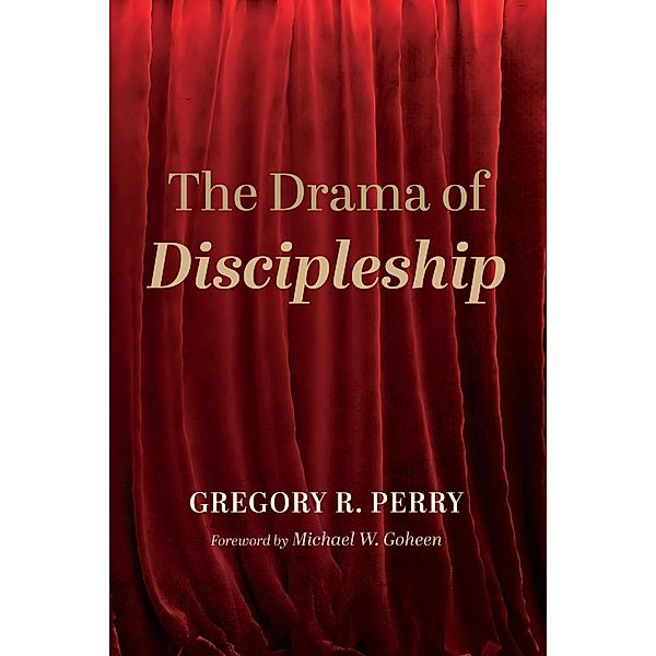 The Drama of Discipleship, Gregory R. Perry