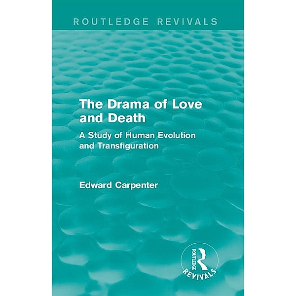 The Drama of Love and Death / Routledge Revivals: The Collected Works of Edward Carpenter, Edward Carpenter