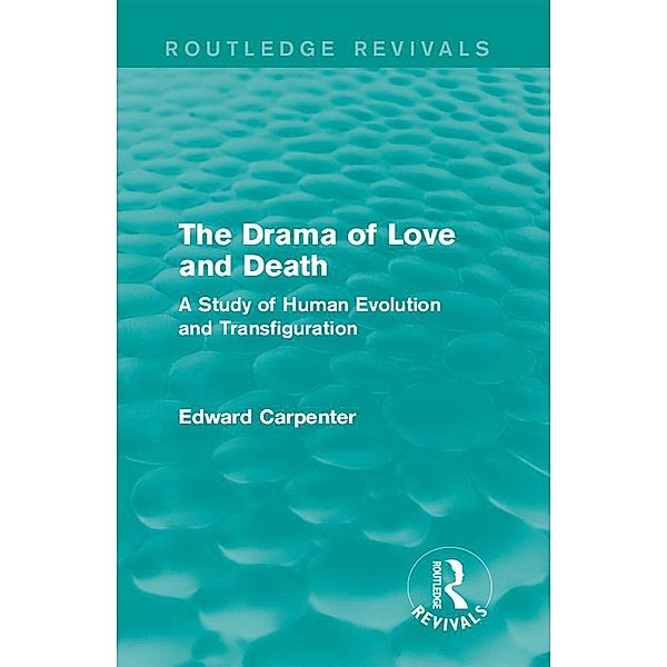 The Drama of Love and Death / Routledge Revivals: The Collected Works of Edward Carpenter, Edward Carpenter
