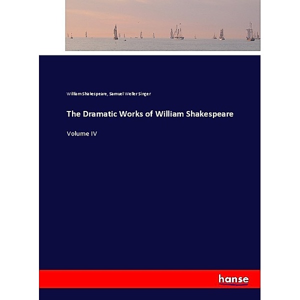The Dramatic Works of William Shakespeare, William Shakespeare, Samuel Weller Singer
