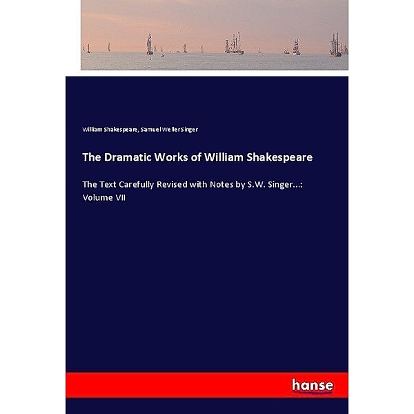 The Dramatic Works of William Shakespeare, William Shakespeare, Samuel Weller Singer