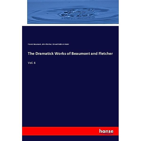 The Dramatick Works of Beaumont and Fletcher, Francis Beaumont, John Fletcher, Edward Baldwin Malet