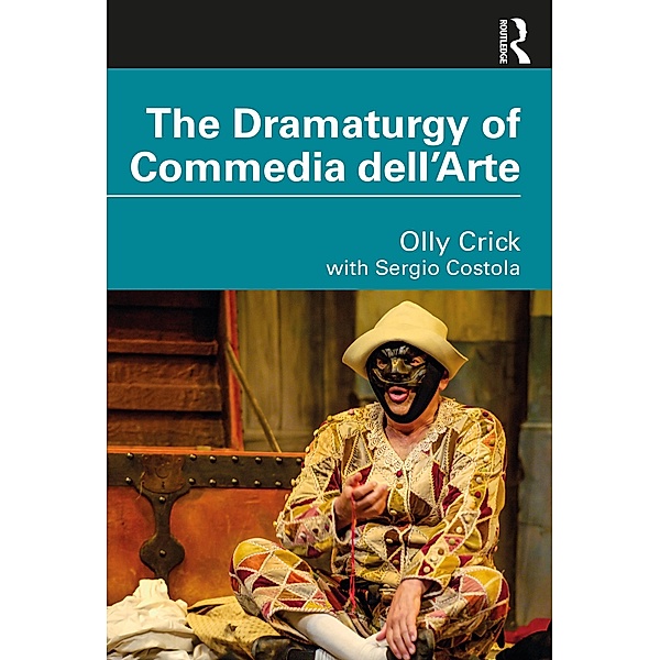 The Dramaturgy of Commedia dell'Arte, Olly Crick