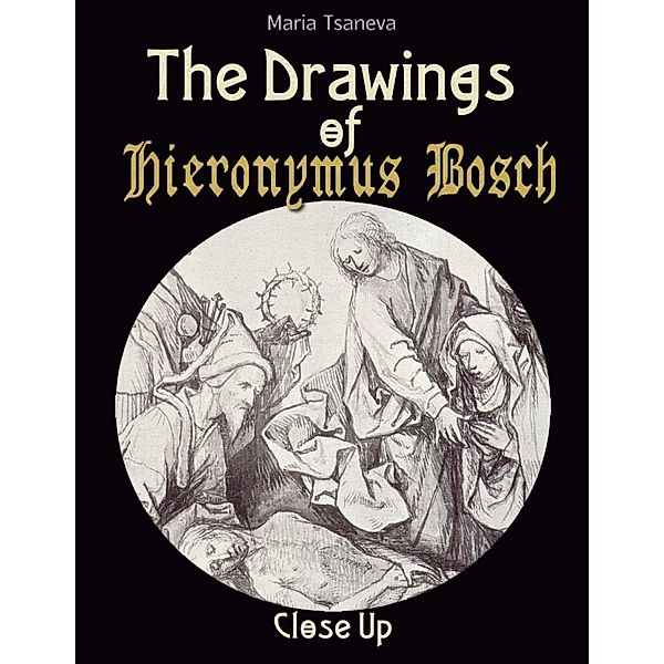 The Drawings of Hieronymus Bosch: Close Up, Maria Tsaneva