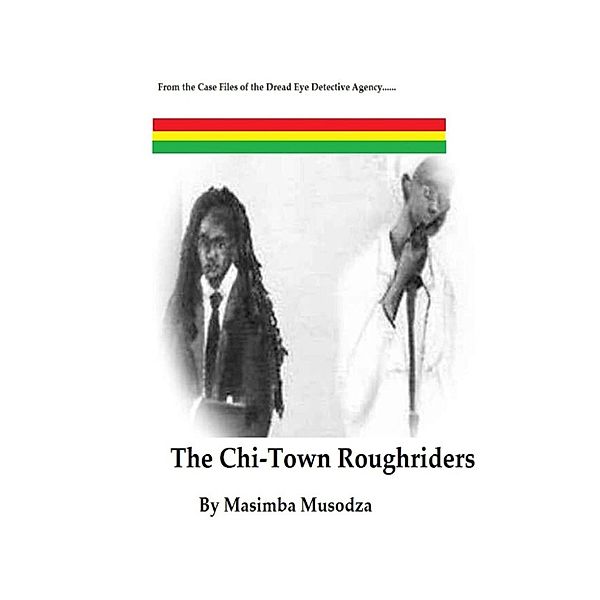 The Dread Eye Detective Agency: The Chi-Town Rough Riders (The Dread Eye Detective Agency), Masimba Musodza