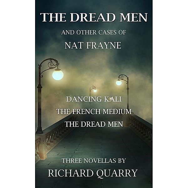The Dread Men and Other Cases of Nat Frayne (a Nat Frayne mystery, #1) / a Nat Frayne mystery, Richard Quarry