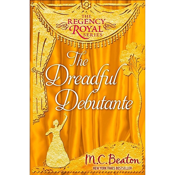 The Dreadful Debutante / Regency Royal, M. C. Beaton
