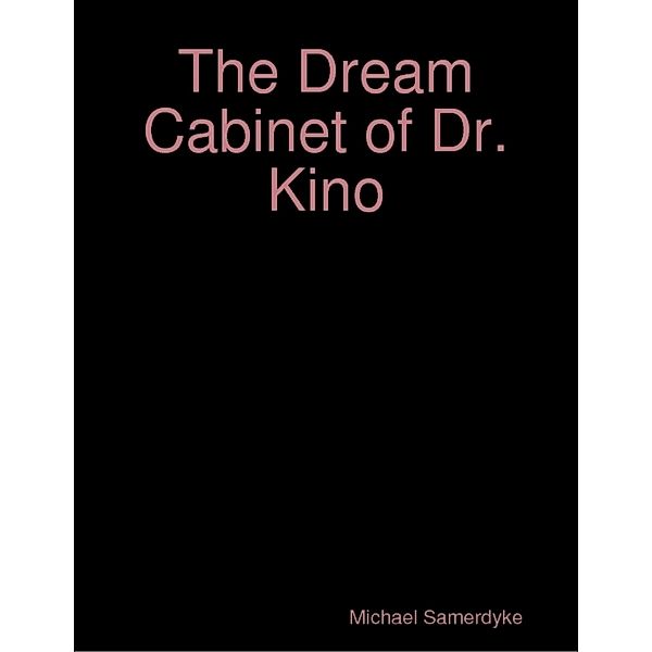 The Dream Cabinet of Dr. Kino, Michael Samerdyke