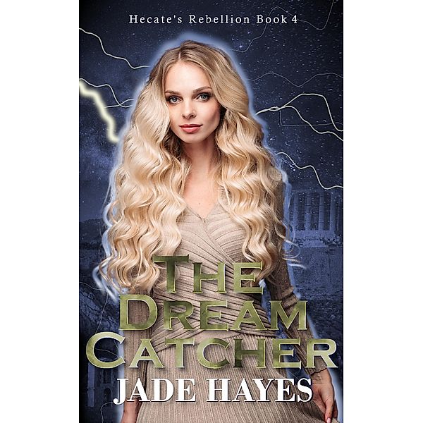 The Dream Catcher (Hecate's Rebellion, #4) / Hecate's Rebellion, Jade Hayes