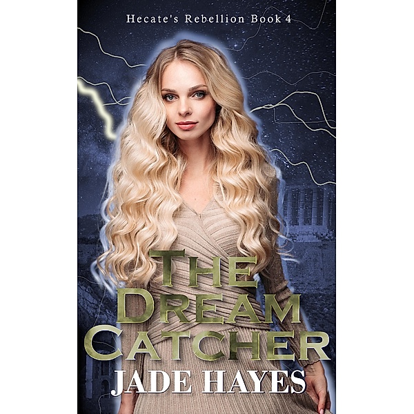The Dream Catcher (Hecate's Rebellion, #4) / Hecate's Rebellion, Jade Hayes
