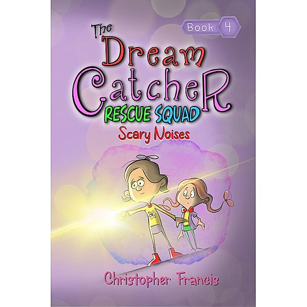 The Dream Catcher Rescue Squad: Scary Noises / The Dream Catcher Rescue Squad, Christopher Francis