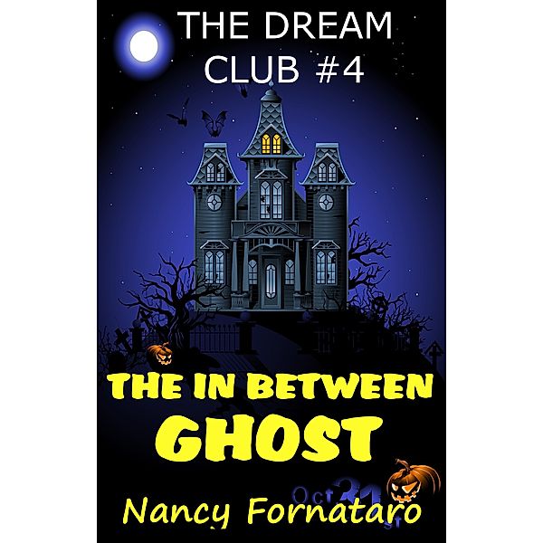 The Dream Club: The Dream Club #4: The In-Between Ghost, Nancy Fornataro