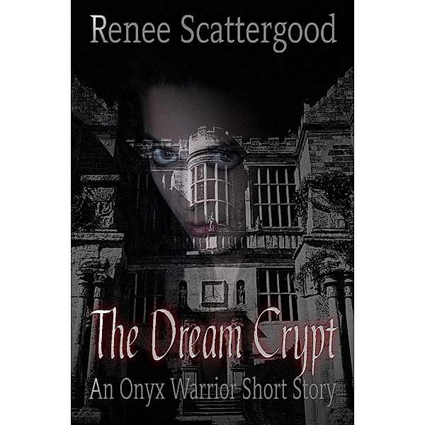 The Dream Crypt (An Onyx Warrior Short Story), Renee Scattergood