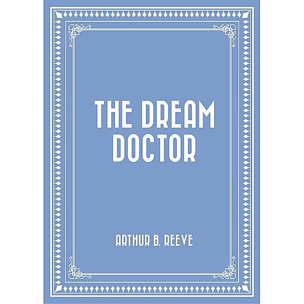 The Dream Doctor, Arthur B. Reeve