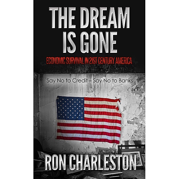 The Dream is Gone Economic Survival in 21st Century America, Ron Charleston