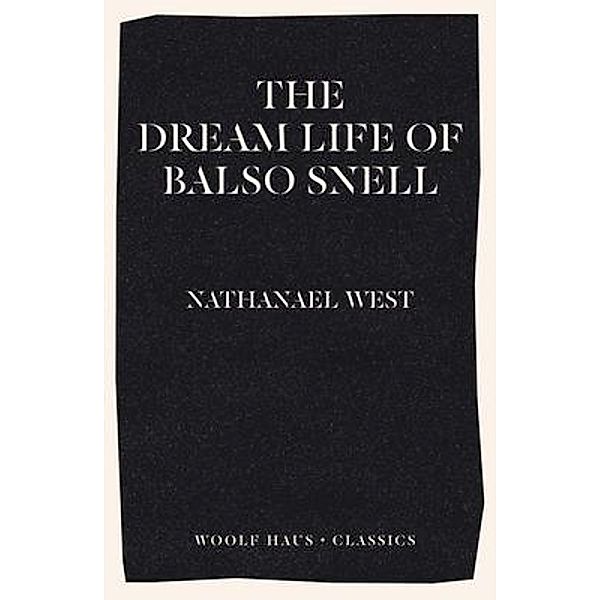 The Dream Life of Balso Snell / Woolf Haus Publishing, Nathanael West