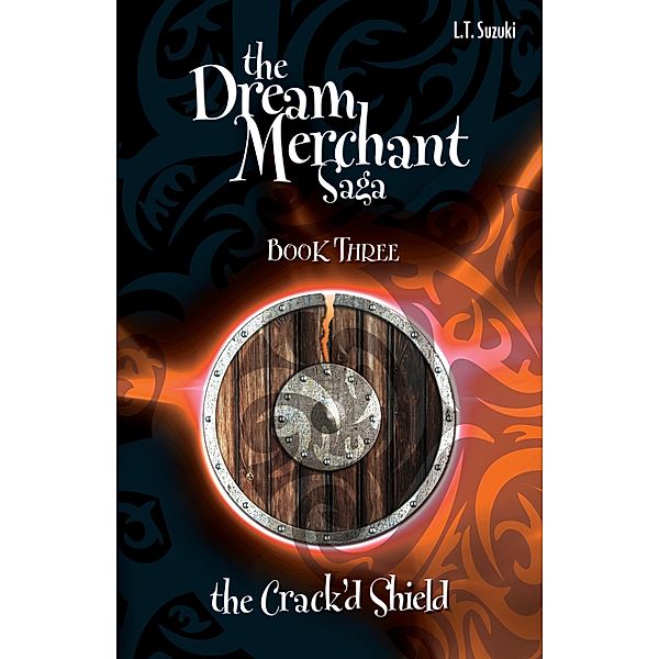 The Dream Merchant Saga: Book Three, The Crack'd Shield, L. T. Suzuki