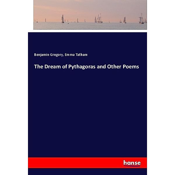 The Dream of Pythagoras and Other Poems, Benjamin Gregory, Emma Tatham