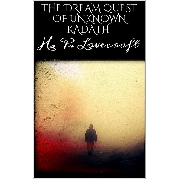 The dream quest of unknown kadath, H. P. Lovecraft