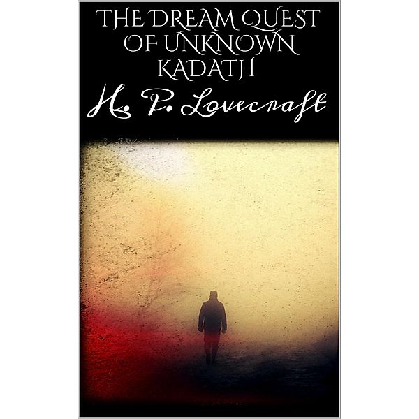 The dream quest of unknown kadath, H. P. Lovecraft