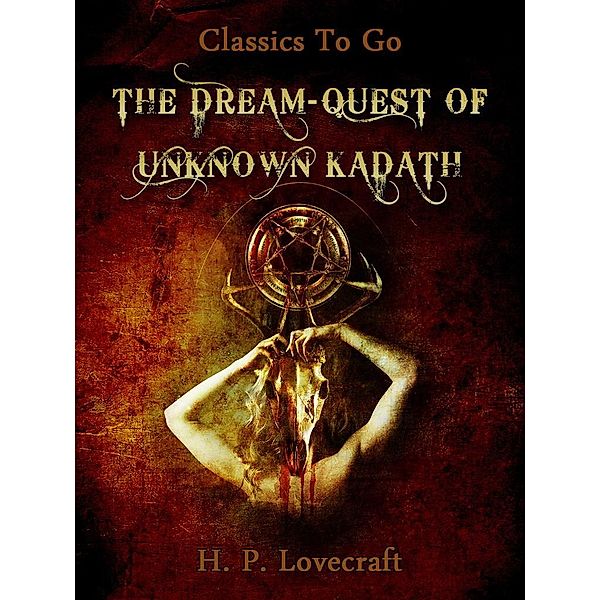 The Dream-Quest of Unknown Kadath, H. P. Lovecraft