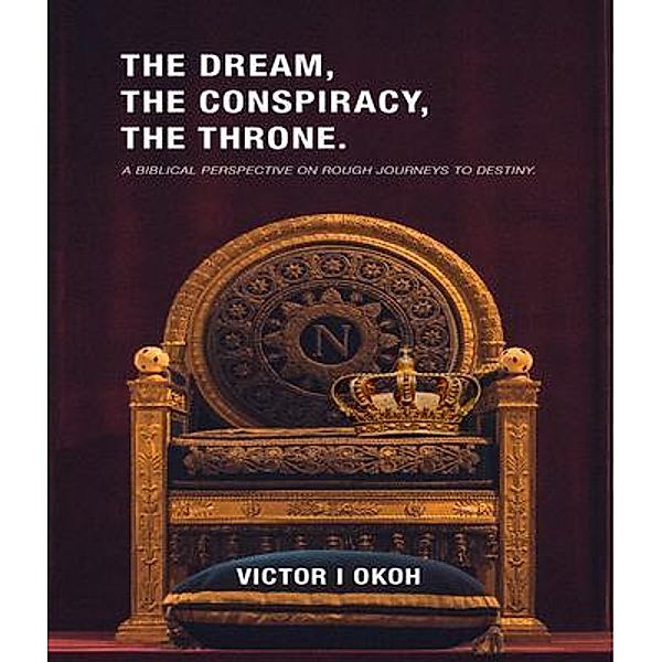 The Dream, the Conspiracy, and the Throne, Victor Ifeanyichukwu Okoh