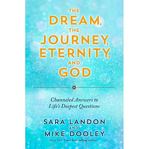 The Dream, the Journey, Eternity, and God, Sara Landon, Mike Dooley