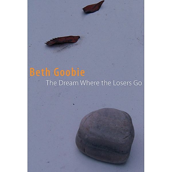 The Dream Where Losers Go / Orca Book Publishers, Beth Goobie