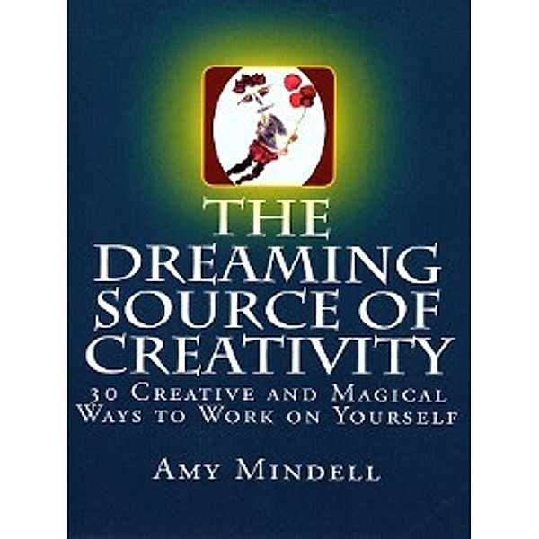 The Dreaming Source of Creativity, Amy Mindell