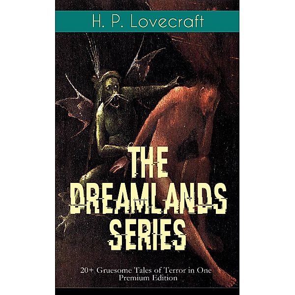 THE DREAMLANDS SERIES: 20+ Gruesome Tales of Terror in One Premium Edition, H. P. Lovecraft