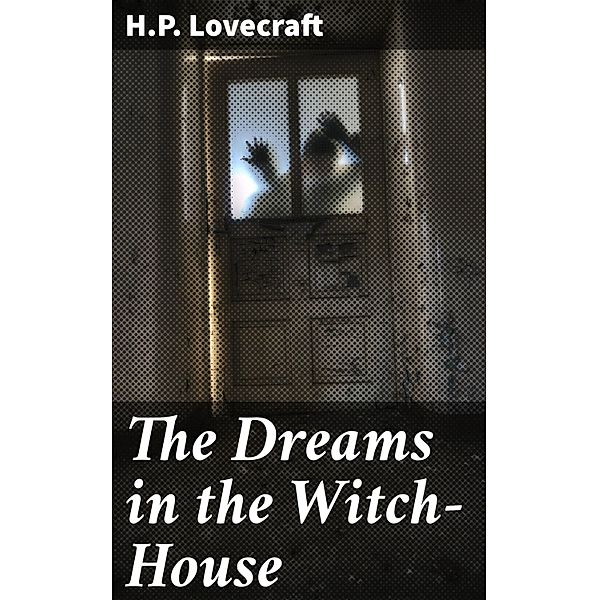 The Dreams in the Witch-House, H. P. Lovecraft