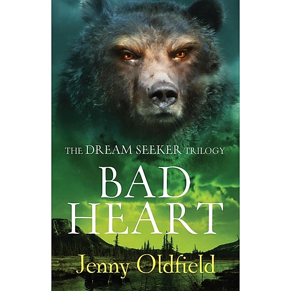 The Dreamseeker Trilogy: Bad Heart, Jenny Oldfield