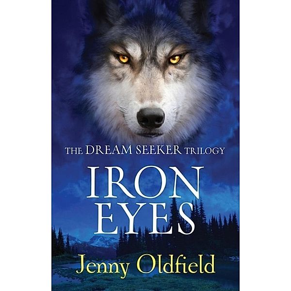 The Dreamseeker Trilogy: Iron Eyes, Jenny Oldfield