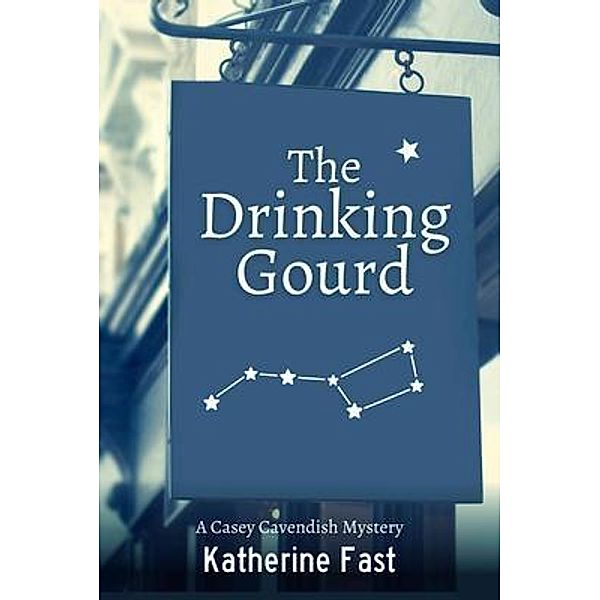 The Drinking Gourd / A Casey Cavendish Mystery Bd.1, Katherine Fast