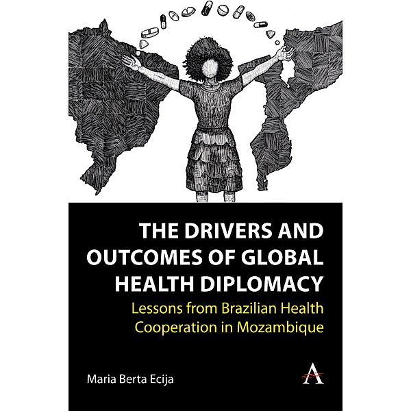 The Drivers and Outcomes of Global Health Diplomacy / Anthem Brazilian Studies, Maria Berta Ecija