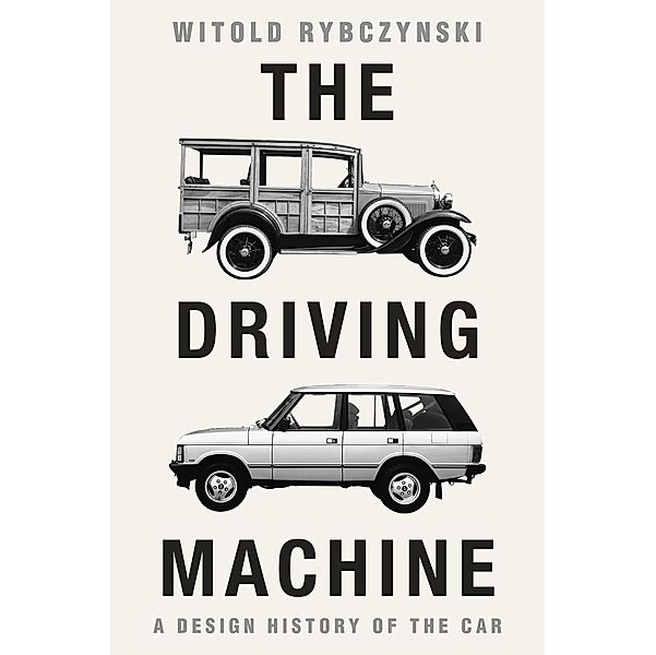 The Driving Machine: A Design History of the Car, Witold Rybczynski