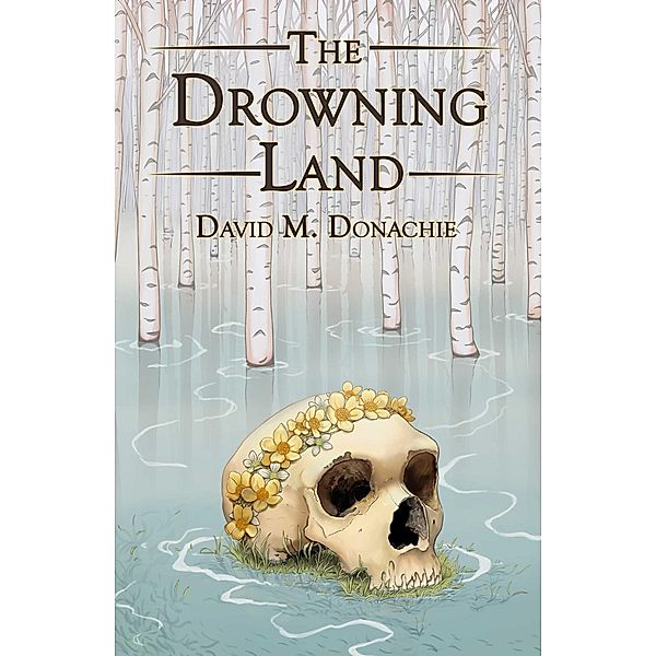 The Drowning Land, David M. Donachie